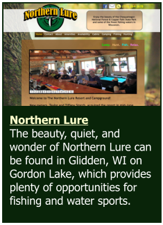 Northern Lure  The beauty, quiet, and wonder of Northern Lure can be found in Glidden, WI on Gordon Lake, which provides plenty of opportunities for fishing and water sports.